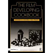 The Film Developing Cookbook: Advanced Techniques for Film Developing