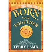 Born to Be Together: Love Relationships, Astrology, and the Soul