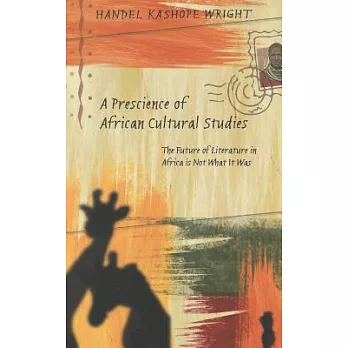 A Prescience of African Cultural Studies: The Future of Literature in Africa Is Not What It Was