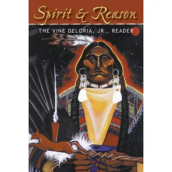 Spirit and Reason: The Vine Deloria, Jr. Reader