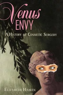 Venus Envy: A History of Cosmetic Surgery