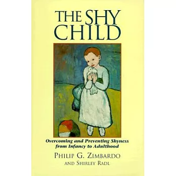 The Shy Child: A Parent’s Guide to Preventing and Overcoming Shyness from Infancy to Adulthood