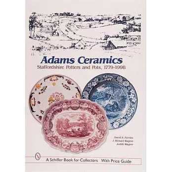 Adams Ceramics: Staffordshire Potters and Pots, 1779-1998
