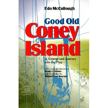Good Old Coney Island: A Sentimental Journey into the Past : The Most Rambunctious, Scandalous, Rapscallion, Splendiferous, Pugn