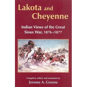 Lakota and Cheyenne: Indian Views of the Great Sioux War, 1876-1877