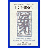 The Numerology of the I Ching: A Revolutionary Perspective on Death, the Soul, and What Really Happens in the Life to Come