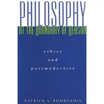 Philosophy at the Boundary of Reason: Ethics and Postmodernity