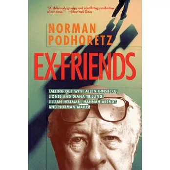 Ex-Friends: Falling Out With Allen Ginsberg, Lionel and Diana Trilling, Lillian Hellman, Hannah Arendt, and Norman Mailer