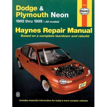 Dodge and Plymouth Neon: 1995 Thru 1999 - Based on a Complete Teardown and Rebuild