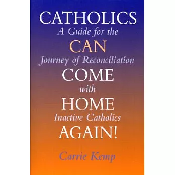 Catholics Can Come Home Again: A Guide for the Journey of Reconciliation With Inactive Catholics