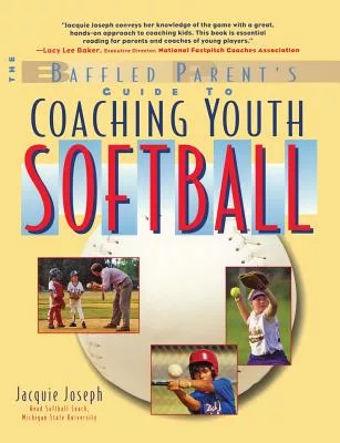 The Baffled Parent’s Guide to Coaching Youth Softball
