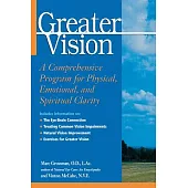 Greater Vision: A Comprehensive Program for Physical, Emotional, and Spiritual Clarity
