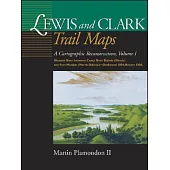 Lewis & Clark Trail Maps: A Cartographic Reconsruction