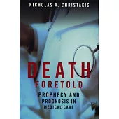 Death Foretold: Prophecy and Prognosis in Medical Care