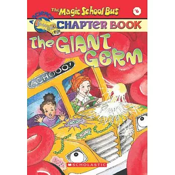 The magic school bus, a science chapter book 6 : The giant germ