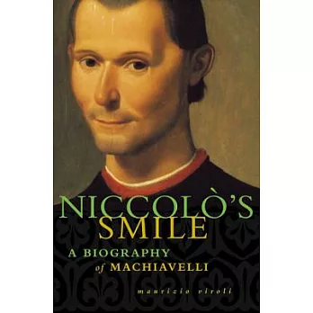 Niccolo’s Smile: A Biography of Machiavelli