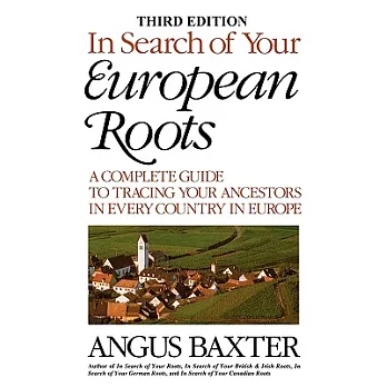 In Search of Your European Roots. a Complete Guide to Tracing Your Ancestors in Every Country in Europe. Third Edition
