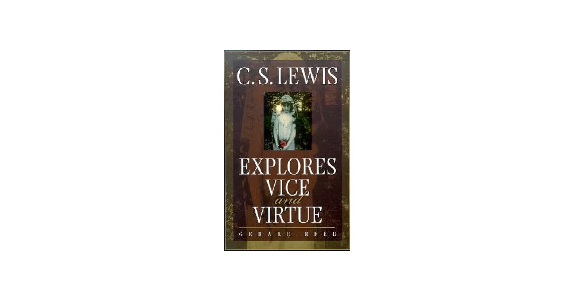 C S Lewis Explores Vice And Virtue c-s-lewis-explores-vice-and-virtue