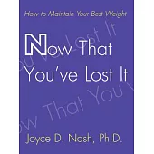 Now That You’Ve Lost It: How to Maintain Your Best Weight