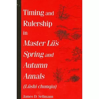 Timing and Rulership in Master Lu’s Spring and Autumn Annals (Lushi Chunqiu)