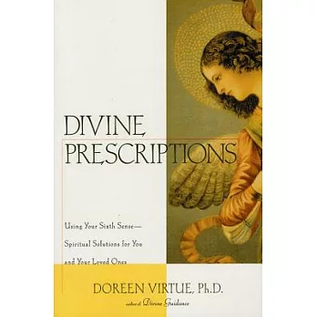 Divine Prescriptions: Using Your Sixth Sense-Spiritual Solutions for You and Your Loved Ones