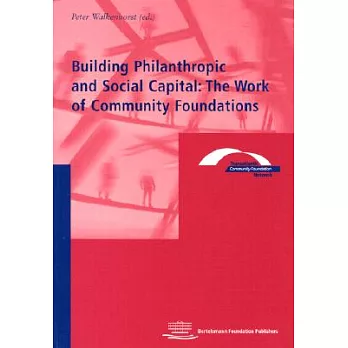 Building Philanthropic and Social Capital: The Work of Community Foundations