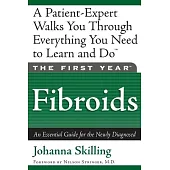 The First Year: Fibroids: An Essential Guide for the Newly Diagnosed