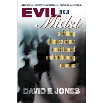 Evil in Our Midst: A Chilling Glimpse of Our Most Feared and Frightening Demons