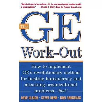 The Ge Work-Out: How to Implement Ge’s Revolutionary Method for Busting Bureaucracy and Attacking Organizational Problems--Fast