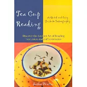 Tea Cup Reading: A Quick and Easy Guide to Tasseography