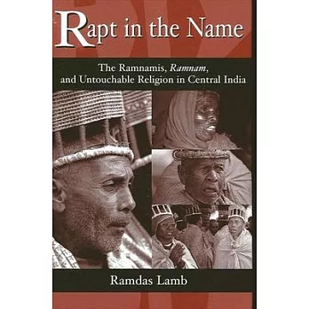 Rapt in the Name: The Ramnamis, Ramnam, and Untouchable Religiou in Central India