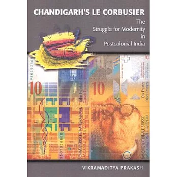 Chandigarh’s Le Corbusier: The Struggle for Modernity in Postcolonial India