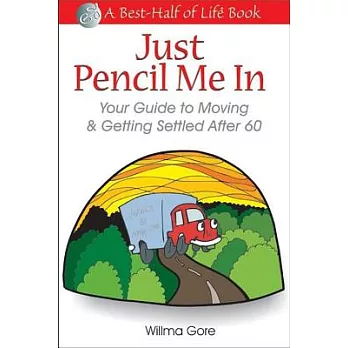 Just Pencil Me in: Your Guide to Moving & Getting Settled After 60