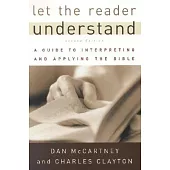 Let the Reader Understand: A Guide to Interpreting and Applying the Bible