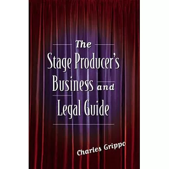The Stage Producer’s Business and Legal Guide the Stage Producer’s Business and Legal Guide