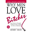 Why Men Love Bitches: From Doormat to Dreamgirl-A Woman’s Guide to Holding Her Own in a Relationship