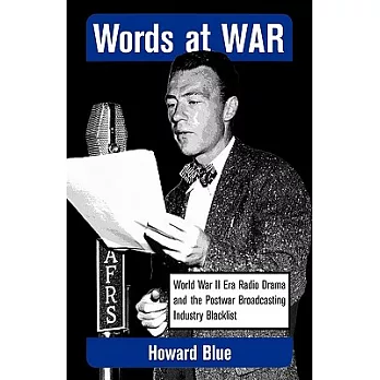 Words at War: World War II Era Radio Drama and the Postwar Broadcasting Industry Blacklist