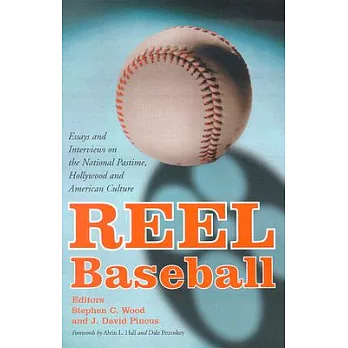 Reel Baseball: Essays and Interviews on the National Pastime, Hollywood, and American Culture