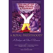 A Royal Priesthood?: The Use of the Bible Ethically and Politically A Dialogue with Oliver O’Donovan