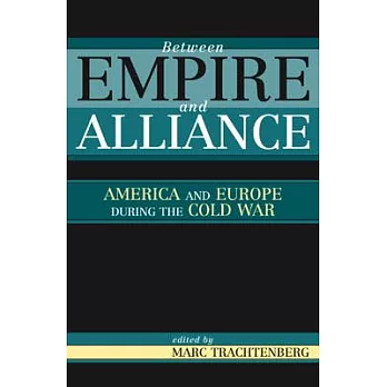 Between Empire and Alliance: America and Europe During the Cold War