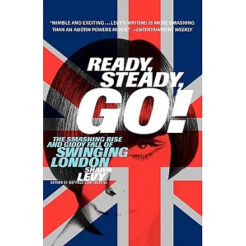 Ready, Steady, Go!: The Smashing Rise and Giddy Fall of Swinging London