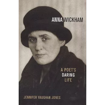 Anna Wickham: A Poet’s Daring Life