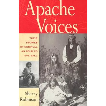 Apache Voices: Their Stories of Survival As Told to Eve Ball