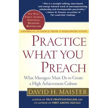 Practice What You Preach: What Managers Must Do to Create a High Achievement Culture