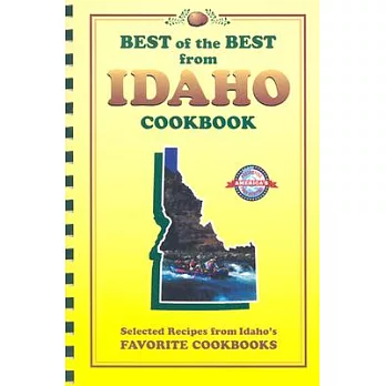 Best of the Best from Idaho Cookbook: Selected Recipes from Idaho’s Favorite Cookbooks