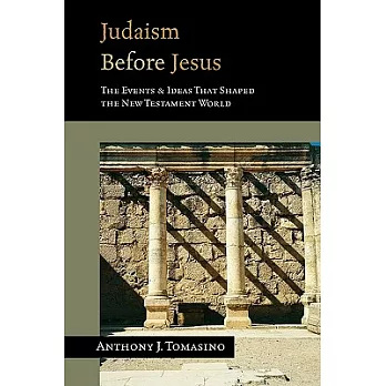 Judaism Before Jesus: The Ideas and Events That Shaped the New Testament World