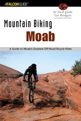 Mountain Biking Moab: A Guide to Moab’s Greatest Off-Road Bicycle Rides