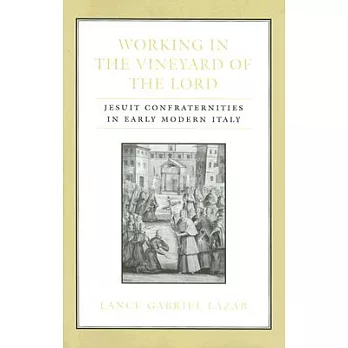 Working in the Vineyard of the Lord: Jesuit Confraternities in Early Modern Italy
