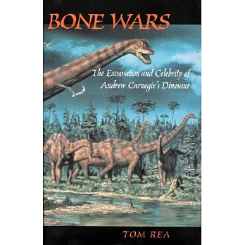 Bone Wars: The Excavation and Celebrity of Andrew Carnegie’s Dinosaur