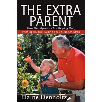 The Extra Parent: How Grandparents Are Helping Out, Pitching In, and Raising Their Grandchildren